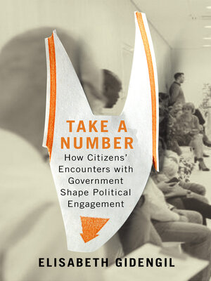 cover image of Take a Number: How Citizens' Encounters with Government Shape Political Engagement